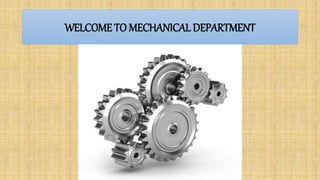 WELCOME TO MECHANICAL DEPARTMENT
 