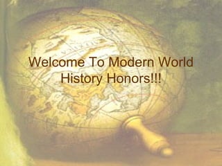 Welcome To Modern World History Honors!!! 