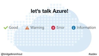 @bridgetkromhout #azdev
let’s talk Azure!
 