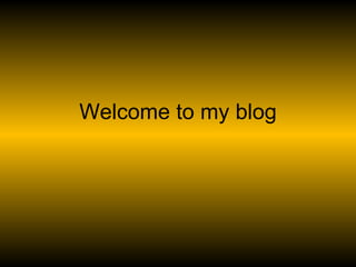 Welcome to my blog 