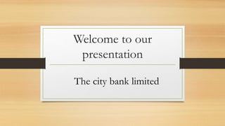 Welcome to our
presentation
The city bank limited
 