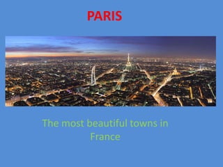 PARIS




The most beautiful towns in
          France
 