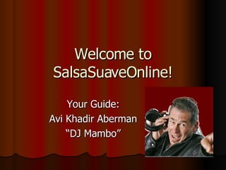 Welcome to SalsaSuaveOnline! Your Guide: Avi Khadir Aberman “ DJ Mambo” 