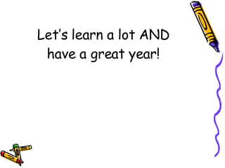 Let’s learn a lot AND have a great year! 