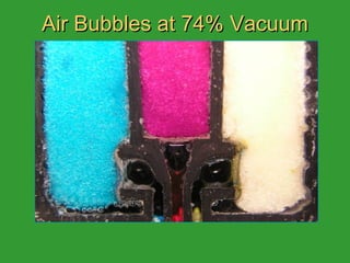 Air Bubbles at 74% Vacuum 