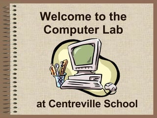 Welcome to the Computer Lab at   Centreville   School 