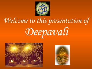 Welcome to this presentation of   Deepavali 