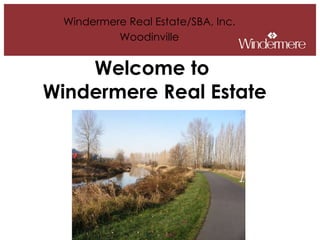 Welcome to  Windermere Real Estate Windermere Real Estate/SBA, Inc. Woodinville 