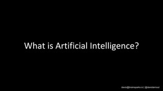 davio@brainsparks.io | @daviolarnout
What is Artificial Intelligence?
 