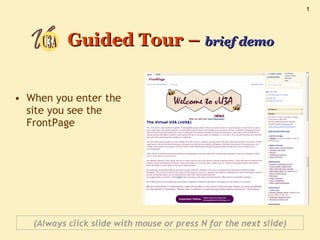 Guided Tour –  brief demo ,[object Object],(Always click slide with mouse or press N for the next slide) 