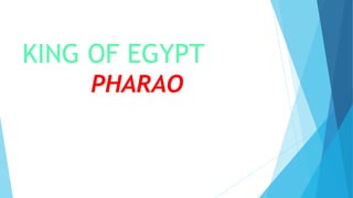 KING OF EGYPT
PHARAO
 