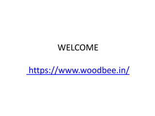 WELCOME
https://www.woodbee.in/
 