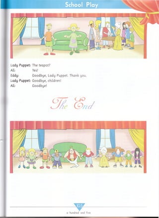 a hundred and five
Lady Puppet: The teapot?
All: Yes!
Eddy: Goodbye, Lady Puppet. Thank you.
Lady Puppet: Goodbye, children!
All: Goodbye!
 