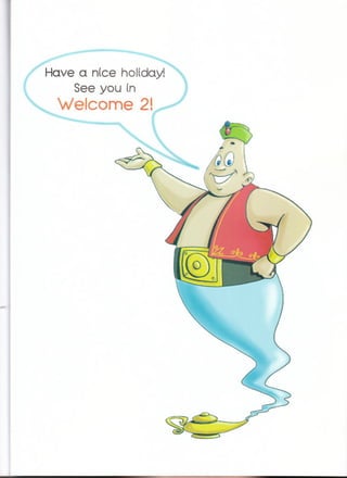 Have a nice holiday!
See you (n
Welcome 2!
 