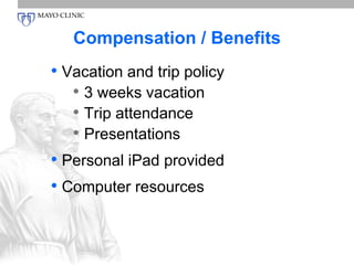Compensation / Benefits 
• Vacation and trip policy 
• 3 weeks vacation 
• Trip attendance 
• Presentations 
• Personal iPad provided 
• Computer resources 
 
