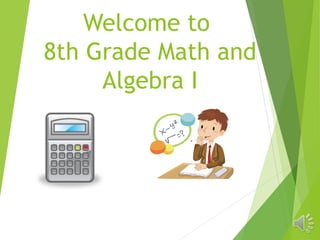 Welcome to
8th Grade Math and
Algebra I
 