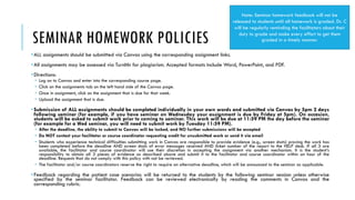 SEMINAR HOMEWORK POLICIES
•ALL assignments should be submitted via Canvas using the corresponding assignment links.
•All a...