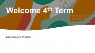 Welcome 4th Term
Language Arts Program
 