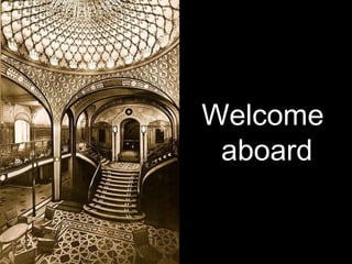 Welcome  aboard 