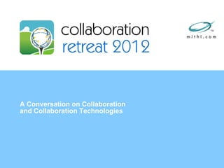 A Conversation on Collaboration
and Collaboration Technologies
 