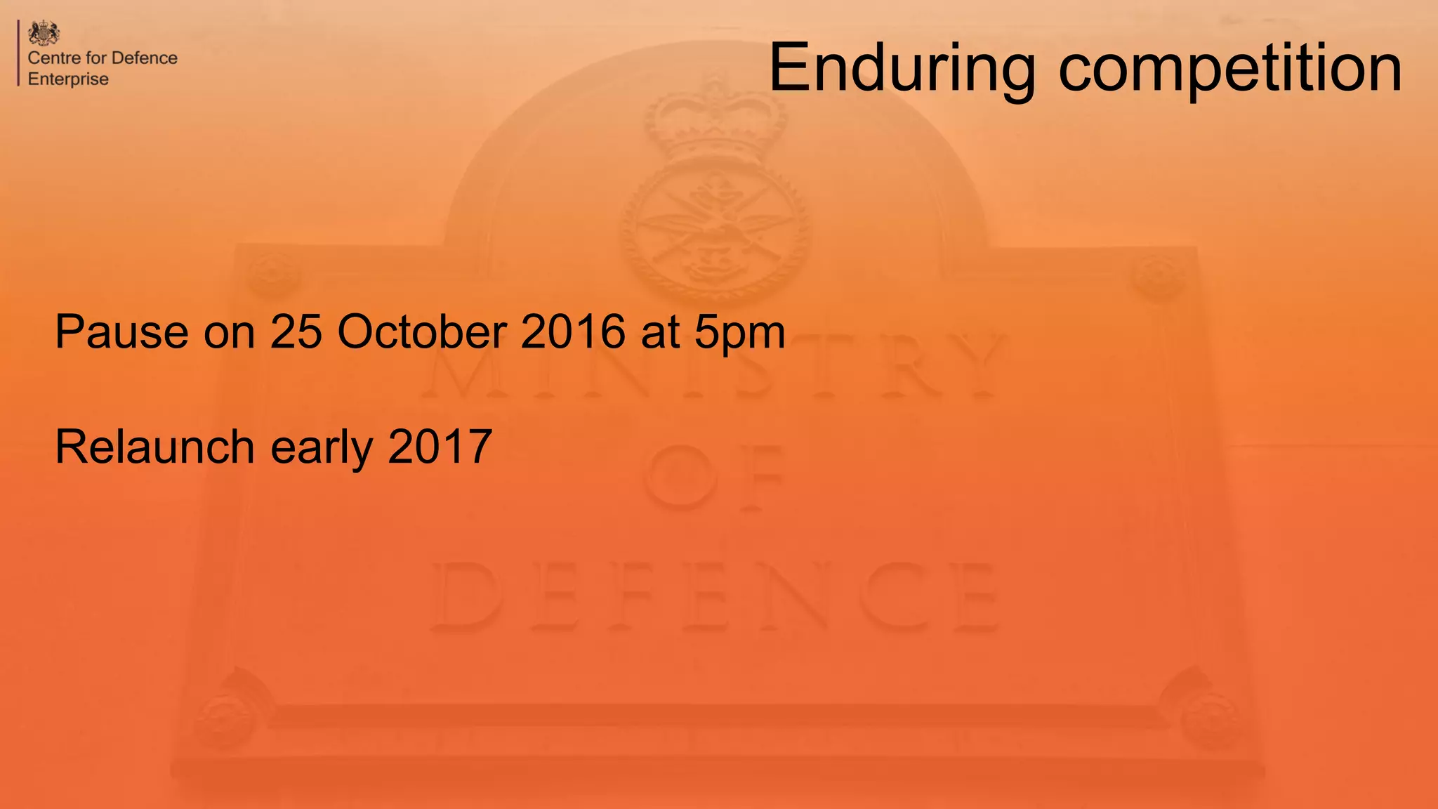Pause on 25 October 2016 at 5pm
Relaunch early 2017
Enduring competition
 