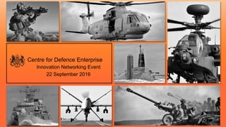 Centre for Defence Enterprise
Innovation Networking Event
22 September 2016
 