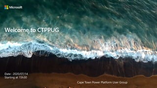 Microsoft Technology Centers
Welcome to CTPPUG
Starting at 15h30
Cape Town Power Platform User Group
Date : 2020/07/14
 