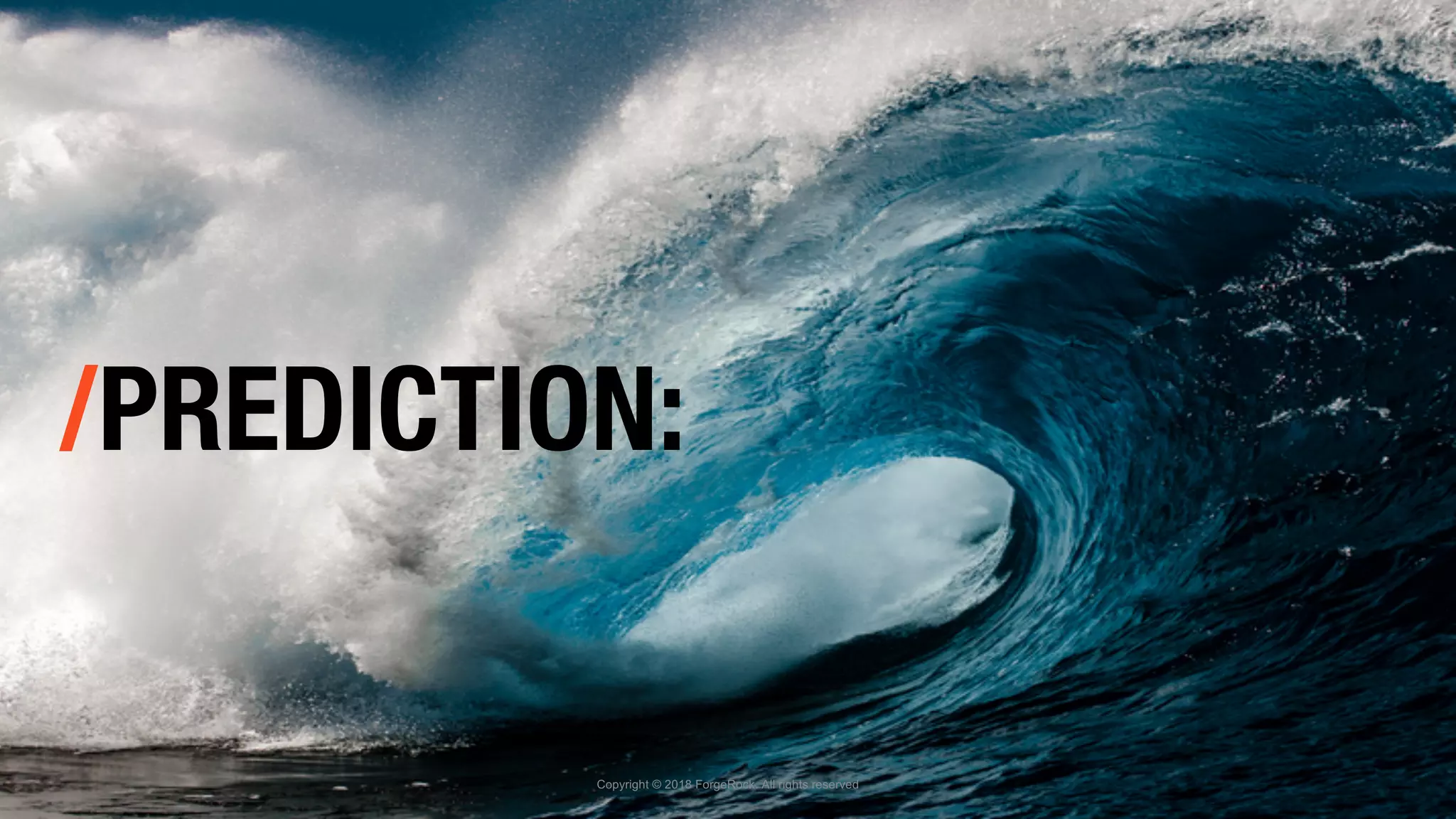 /PREDICTION:
Copyright © 2018 ForgeRock. All rights reserved
 