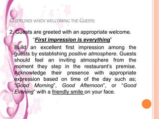 GUIDELINES WHEN WELCOMING THE GUESTS:
2. Guests are greeted with an appropriate welcome.
“First impression is everything”
...