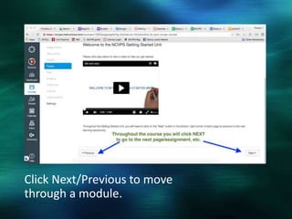 Click Next/Previous to move
through a module.
 