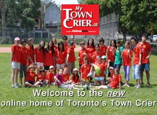 Welcome to the  new online home of Toronto’s Town Crier 