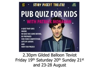 2.30pm Gilded Balloon Teviot
Friday 19th Saturday 20th Sunday 21st
and 23-28 August
 