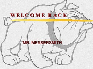 WELCOME BACK MR. MESSERSMITH 