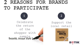 Celebrate
the return
of the
shopper with
sample
Support the
local retail
1 2
2 REASONS FOR BRANDS
TO PARTICIPATE
 