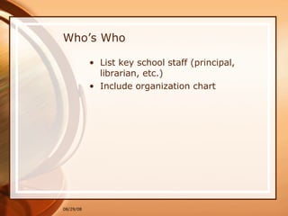 Who’s Who List key school staff (principal, librarian, etc.) Include organization chart 