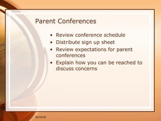 Parent Conferences Review conference schedule Distribute sign up sheet Review expectations for parent conferences Explain how you can be reached to discuss concerns 