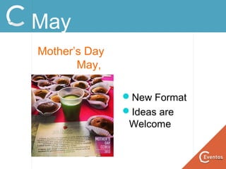 May
Mother’s Day
May,
New Format
Ideas are
Welcome
 