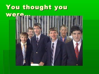 YYoouu tthhoouugghhtt yyoouu 
wweerree…… 
 