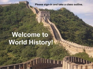 Please sign-in and take a class outline.




 Welcome to
World History!
 