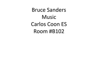 Bruce Sanders Music Carlos Coon ES Room #B102 
