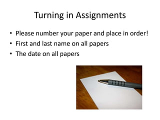 Turning in Assignments
• Please number your paper and place in order!
• First and last name on all papers
• The date on all papers
 