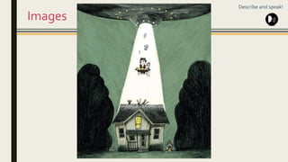 Images
Describe and speak!
 