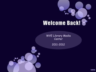 Welcome Back! WVE Library Media Center 2011-2012 