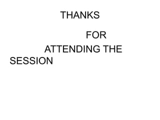 THANKS
FOR
ATTENDING THE
SESSION
 