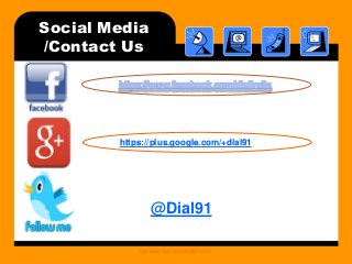 Social Media
/Contact Us
Call India Now using Dial91.com
https://plus.google.com/+dial91
@Dial91
 