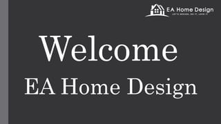 Welcome
EA Home Design
 