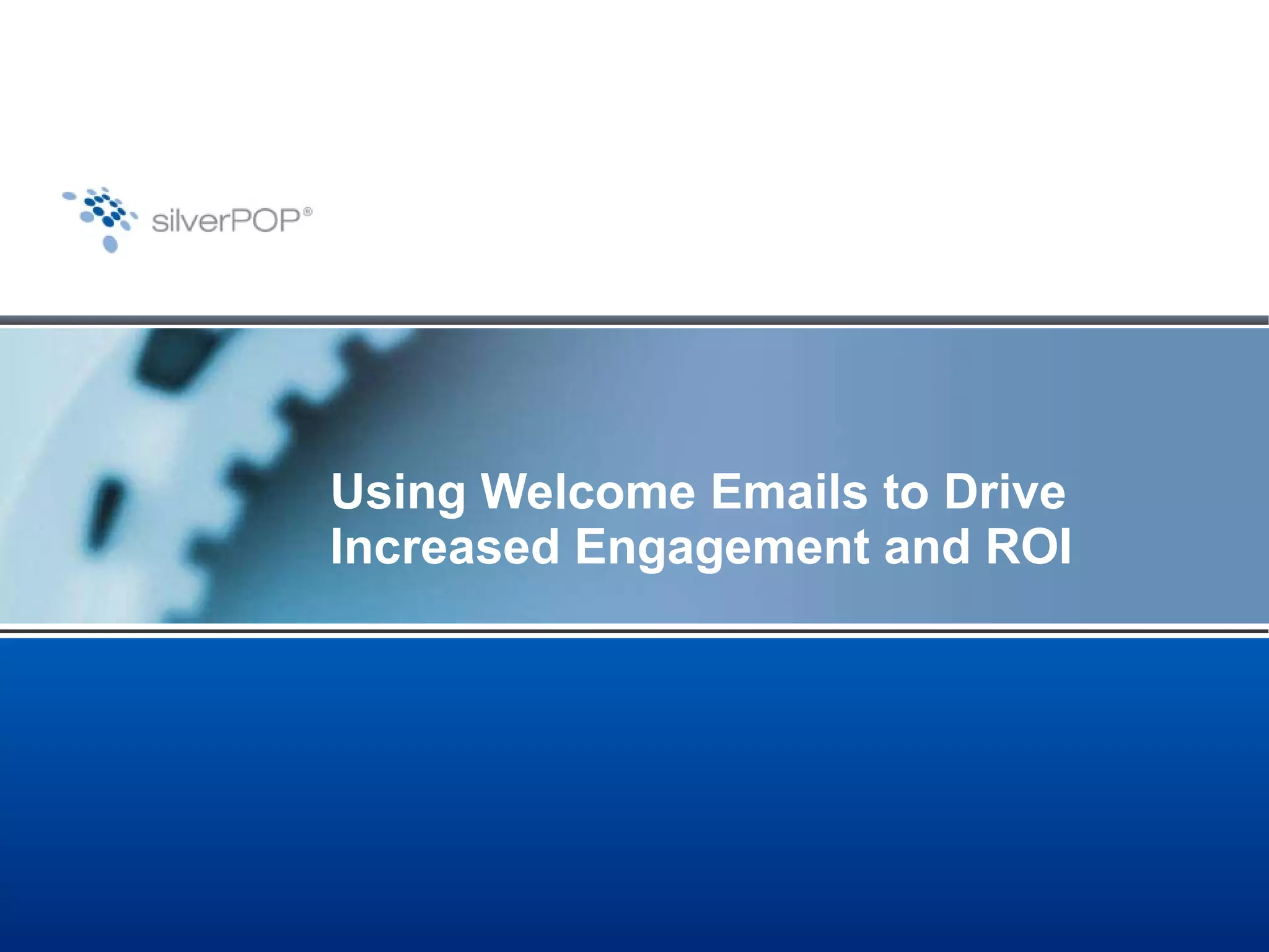 Using Welcome Emails to Drive Increased Engagement and ROI 