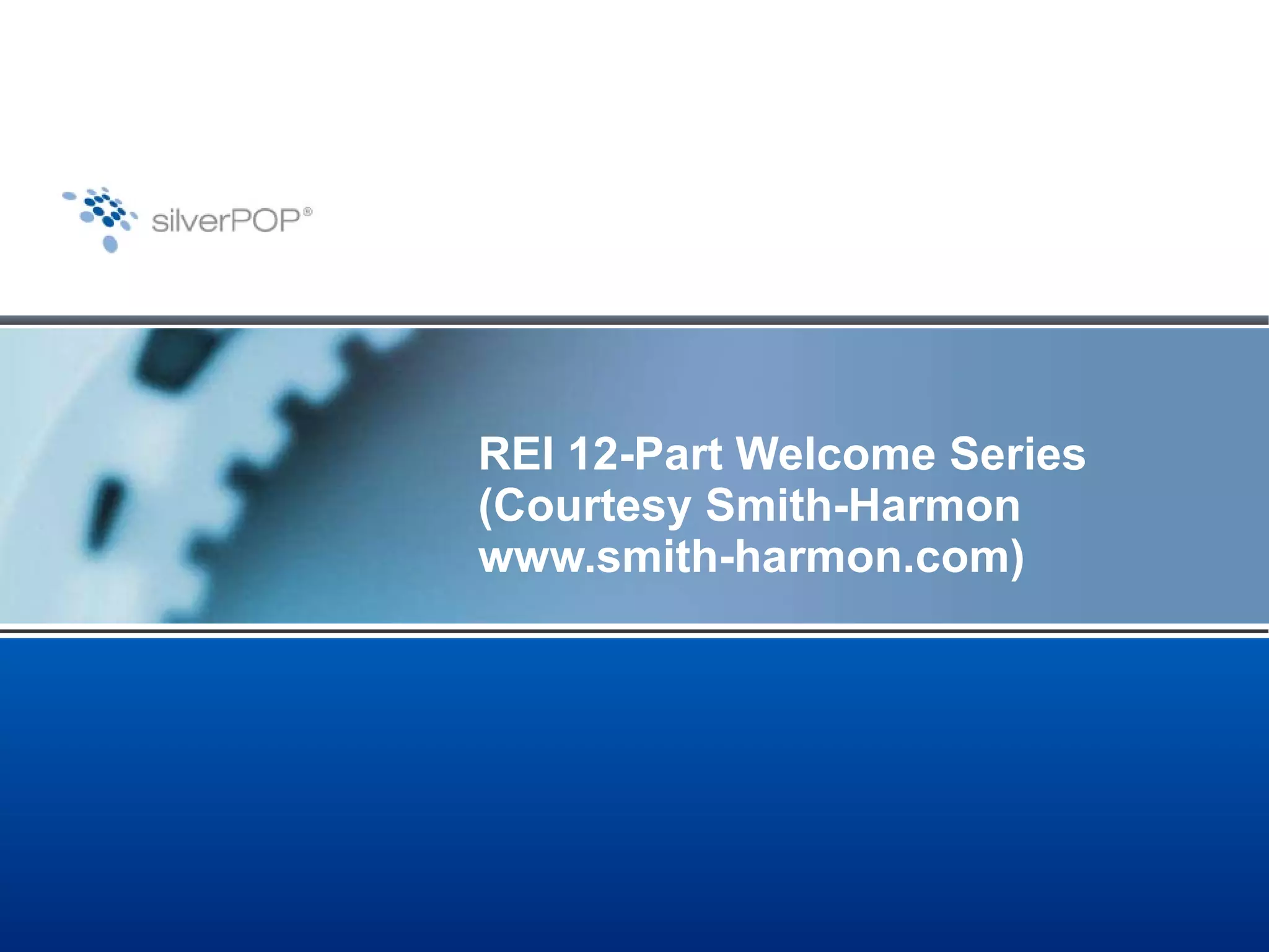 REI 12-Part Welcome Series (Courtesy Smith-Harmon www.smith-harmon.com) 