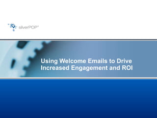 Using Welcome Emails to Drive Increased Engagement and ROI 