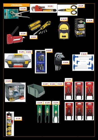 6
UTENSILERIA
SET GIRAVITI PORTAINSERTI
composto da:
- 7 inserti piatti
- 6 inserti PH
- 10 inserti esagonali maschio
- 11 inserti Torx
- 1 impugnatura
Attacco magnetico
Cod. 86295
PINZA A FUSTELLE
in acciaio forgiato. Revolver a 6 fustelle.
Idonea per usi professionali
Cod. 4528
PINZE E TRONCHESE
in acciaio al cromo vanadio, esecuzione satinata.
Manici stampati in PVC.
Cod. 2281 	 Pinza universale - lunghezza 175 mm
Cod. 2280 	Pinza universale - lunghezza 200 mm
Cod. 29125 	Tronchese taglienti diagonali
	 lunghezza 150 mm
Cod. 2281 Cod. 2280
FISSATRICE corpo in ABS antiurto.
Per punti 4 - 6 - 8 mm
Cod. 23374
GIRATUBI AMERICANO
professionale, manico con rivestimento
antiscivolo. Lunghezza 300 mm
Cod. 15057
SERIE 9 CHIAVI ESAGONALI
in acciaio al cromo vanadio.
Misure 1,5÷10 mm
Cod. 21730
SERIE 6 CHIAVI ESAGONALI
in acciaio al cromo vanadio,
impugnatura in acetato.
Misure 3 - 4 - 5 - 6 - 8 - 10 mm
Cod. 1793
CASSETTIERA COMPONIBILE
dotata di 15 cassetti trasparenti.
Dimensioni cassetto mm 72x137x34h
Dimensioni cassettiera mm 228x140x190h
Cod. 22760
CASSETTE PORTAUTENSILI
complete di vassoio estraibile e scomparti
portaminuterie.
Cod. 15606 Dimensioni cm 40x23x19h
Cod. 15613	 Dimensioni cm 43x26x21h
LIVELLA LASER
autolivellante,
raggio visibile fino a 6 m
Classe laser 2
Cod. 84048
KIT GOMMA LIQUIDA
sigilla, protegge, ripara.
Idoneo per interni ed esterni.
Composto da:
- barattolo da 750 ml
- banda rinforzante cm 10x2,5 m
- accessori per la messa in opera
Cod. 86344
PINZE PER ELETTRONICA
in acciaio al cromo vanadio, manici antiscivolo.
Lunghezza 115 mm
Cod. 4502 	Pinza becchi piatti
Cod. 43870	Pinza becchi mezzotondi diritti
Cod. 4504 	 Pinza becchi mezzotondi curvi
Cod. 447 	 Pinza becchi tondi diritti
Cod. 4513 	 Tronchese taglienti diagonali
Cod. 4508	 Tronchese taglienti frontali
Cod. 4502
Cod. 4508Cod. 4513Cod. 447
Cod. 4504Cod. 43870
Cod. 29125
€ 4,99
€ 10,90
CONTENITORI
‘UNIVERSAL BOX’
componibili, in resina
termoplastica antiurto.
Cod. 83539 mm 110x160x76h
Cod. 83540 mm 150x240x125h
Cod. 83541 mm 212x360x165h
€ 0,89 € 4,90€ 2,40
SET 6 GIRAVITI
manici isolati, lame in
acciaio al cromo vanadio.
Per viti a taglio e a croce
Cod. 40186
€ 15,90
€ 3,90
€ 8,90 € 3,99
FORBICI PER ELETTRICISTI
lame in acciaio inox, manici
con rivestimento soft, lama
microdentata, gola taglio filo
Cod. 24557
€ 8,90€ 6,90
€ 8,90
€ 4,50
€ 10,90
€ 8,50
€ 15,90
€ 34,90
PATTEX ‘MILLECHIODI’
colla di montaggio universale.
Forte effetto ventosa.
Per il fissaggio a muro di
pannelli, perline, per il
rivestimento di strutture in
calcestruzzo o muratura.
Cartuccia 400 g
Cod. 7999
€ 7,90
€ 3,99€ 5,99
€ 2,99
 